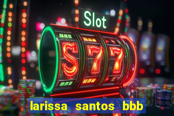 larissa santos bbb 23 pelada